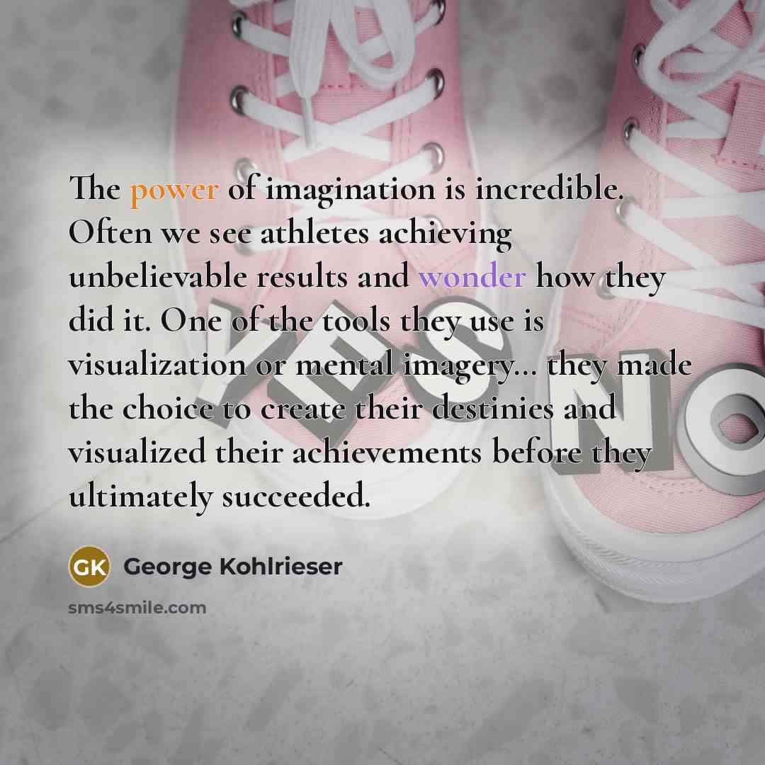 “The power of imagination is incredible. Often we see athletes…” quote by George Kohlrieser