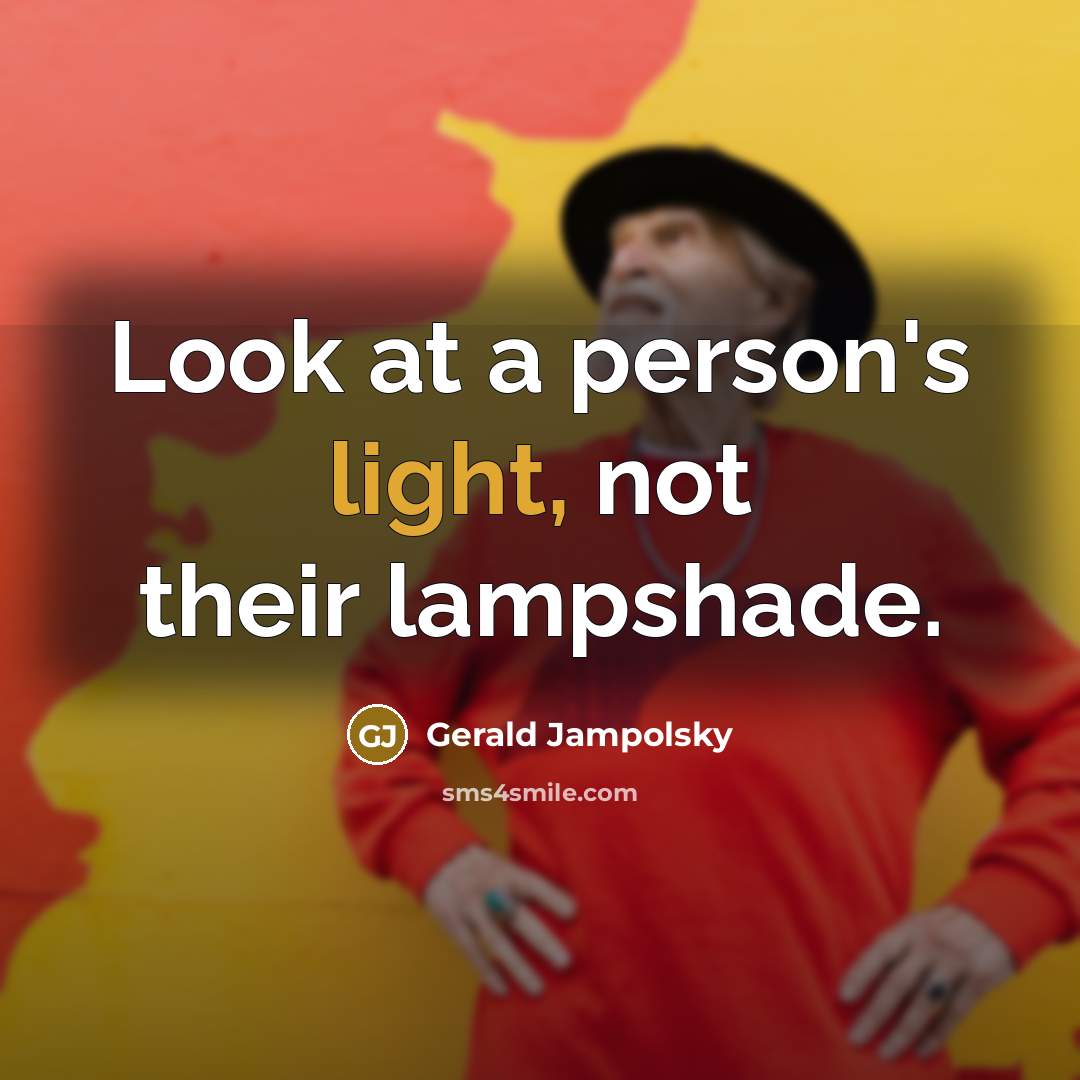“Look at a person's light, not their lampshade.…” quote by Gerald Jampolsky