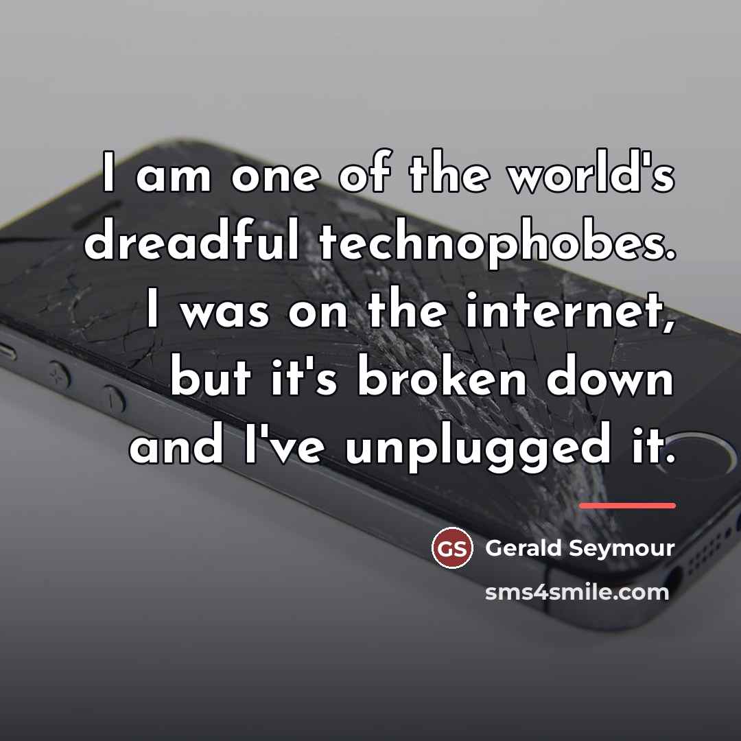 “I am one of the world's dreadful technophobes. I was…” quote by Gerald Seymour