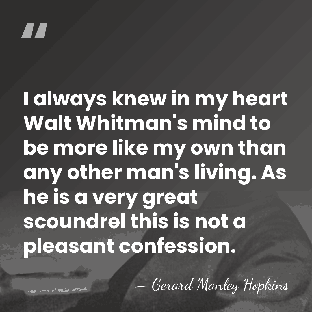 I always knew in my heart Walt Whitman's mind to be more&hellip; - Gerard Manley Hopkins