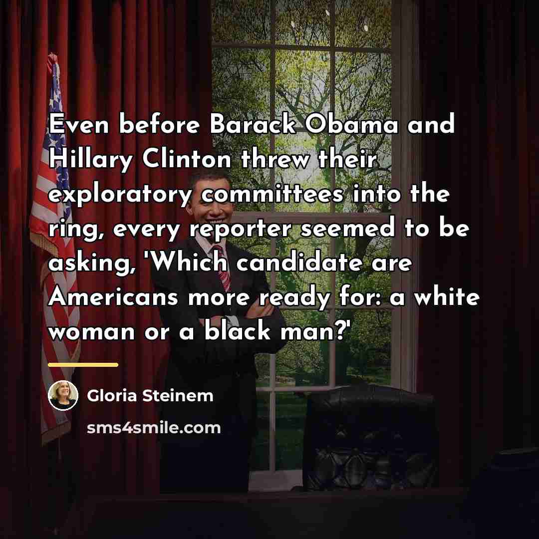 “Even before Barack Obama and Hillary Clinton threw their exploratory…” quote by Gloria Steinem