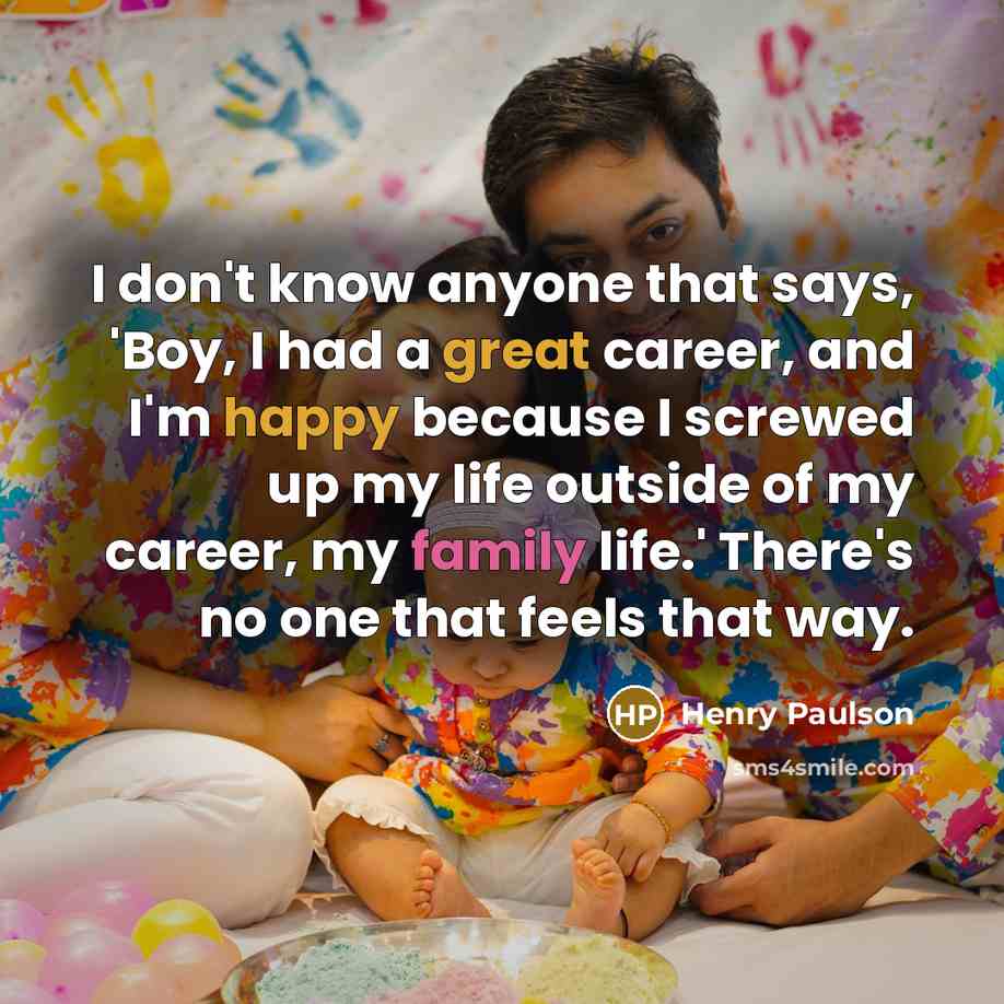 “I don't know anyone that says, 'Boy, I had a…” quote by Henry Paulson
