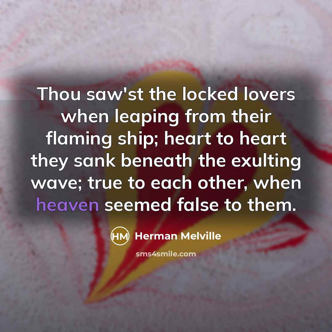 “Thou saw'st the locked lovers when leaping from their flaming…” quote by Herman Melville