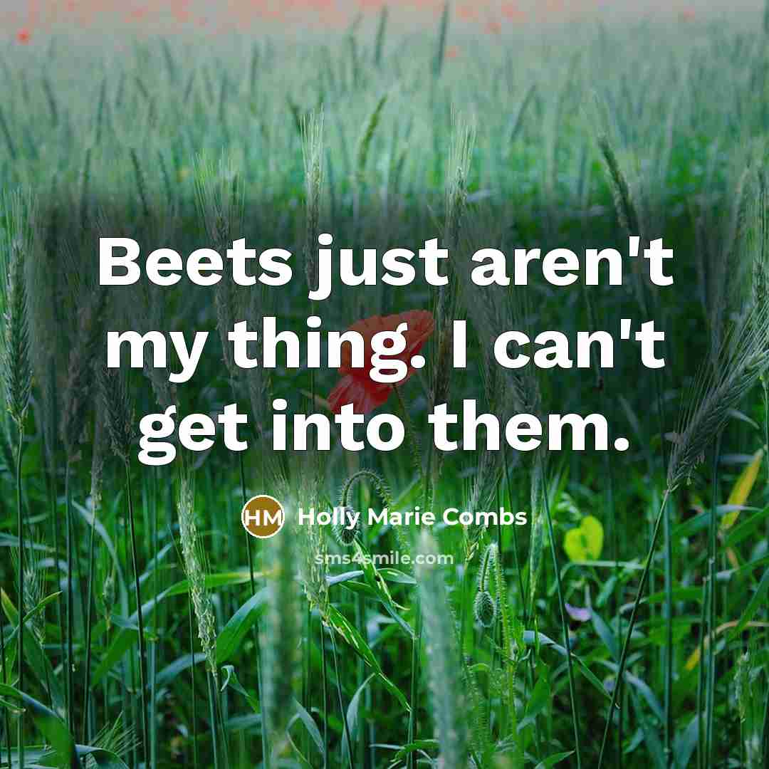 “Beets just aren't my thing. I can't get into them.…” quote by Holly Marie Combs