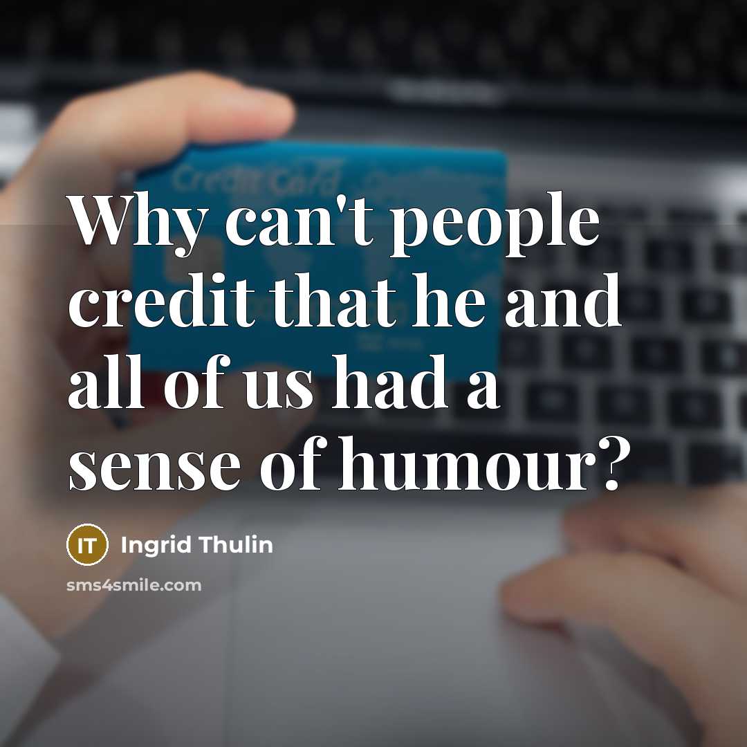 “Why can't people credit that he and all of us had a sense of humour?” quote by Ingrid Thulin