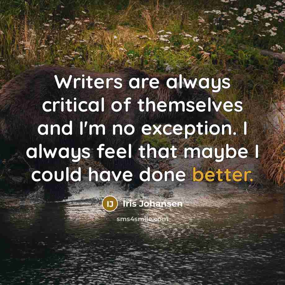 “Writers are always critical of themselves and I'm no exception.…” quote by Iris Johansen