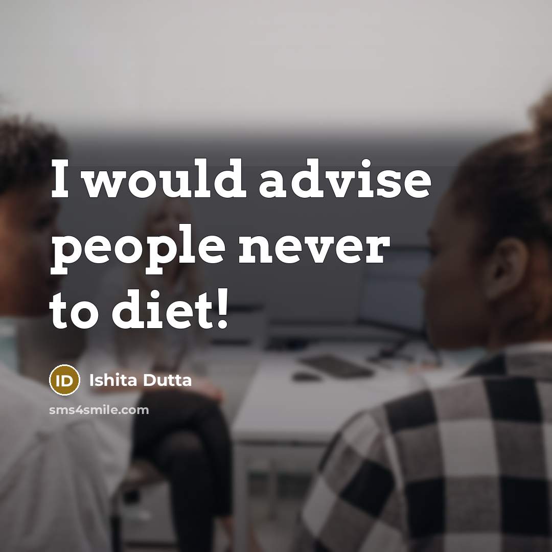 “I would advise people never to diet!…” quote by Ishita Dutta