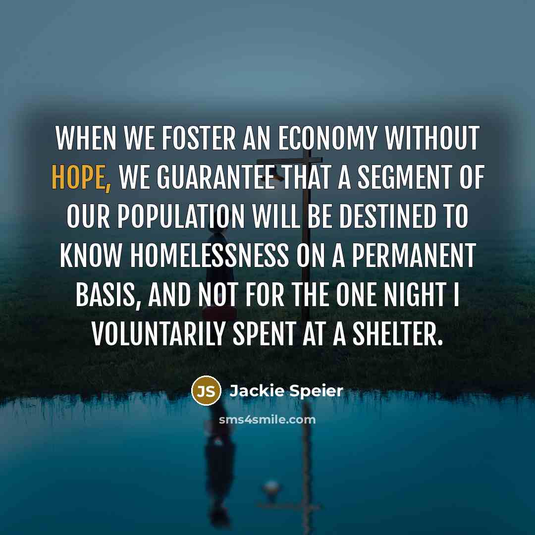 “When we foster an economy without hope, we guarantee that…” quote by Jackie Speier