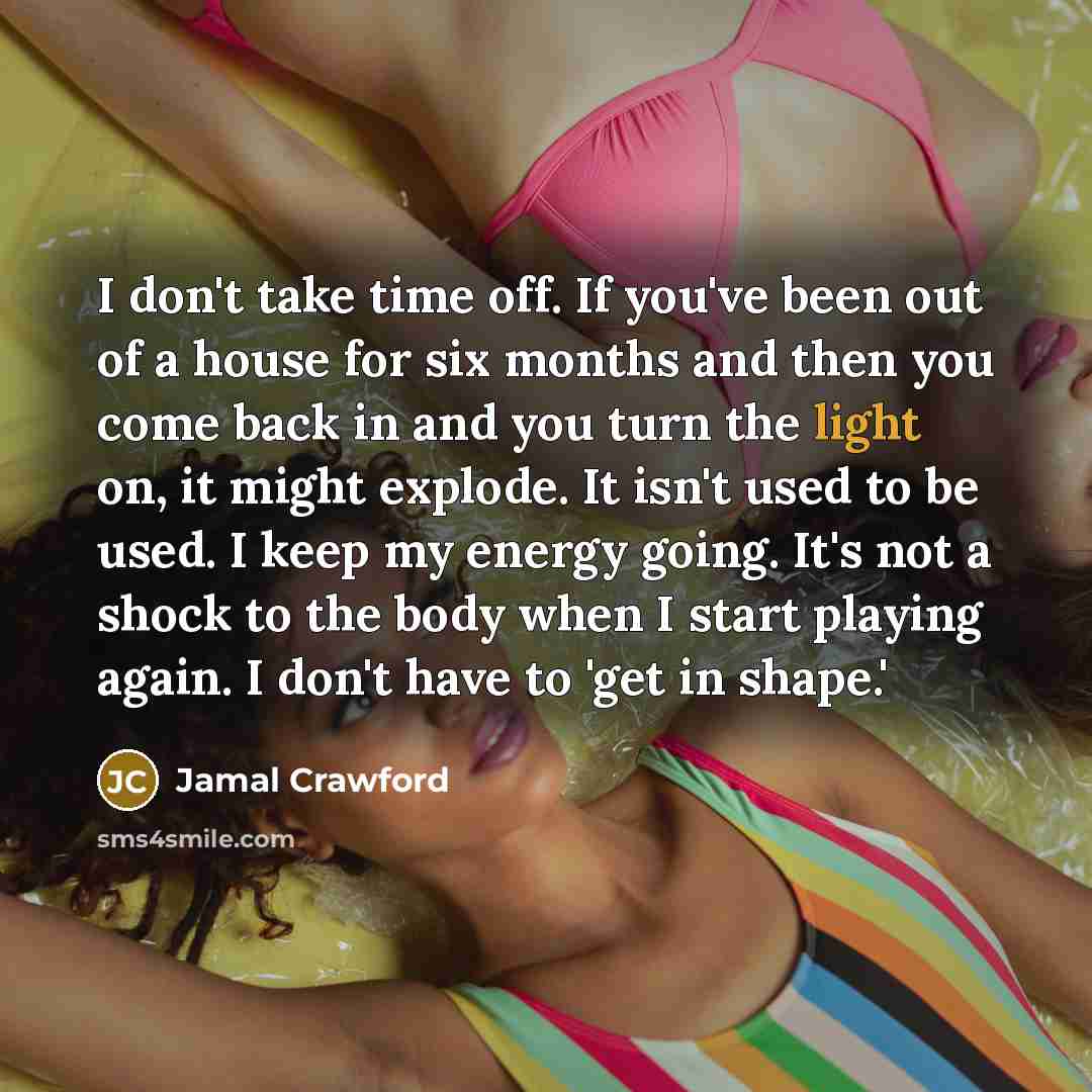 “I don't take time off. If you've been out of…” quote by Jamal Crawford