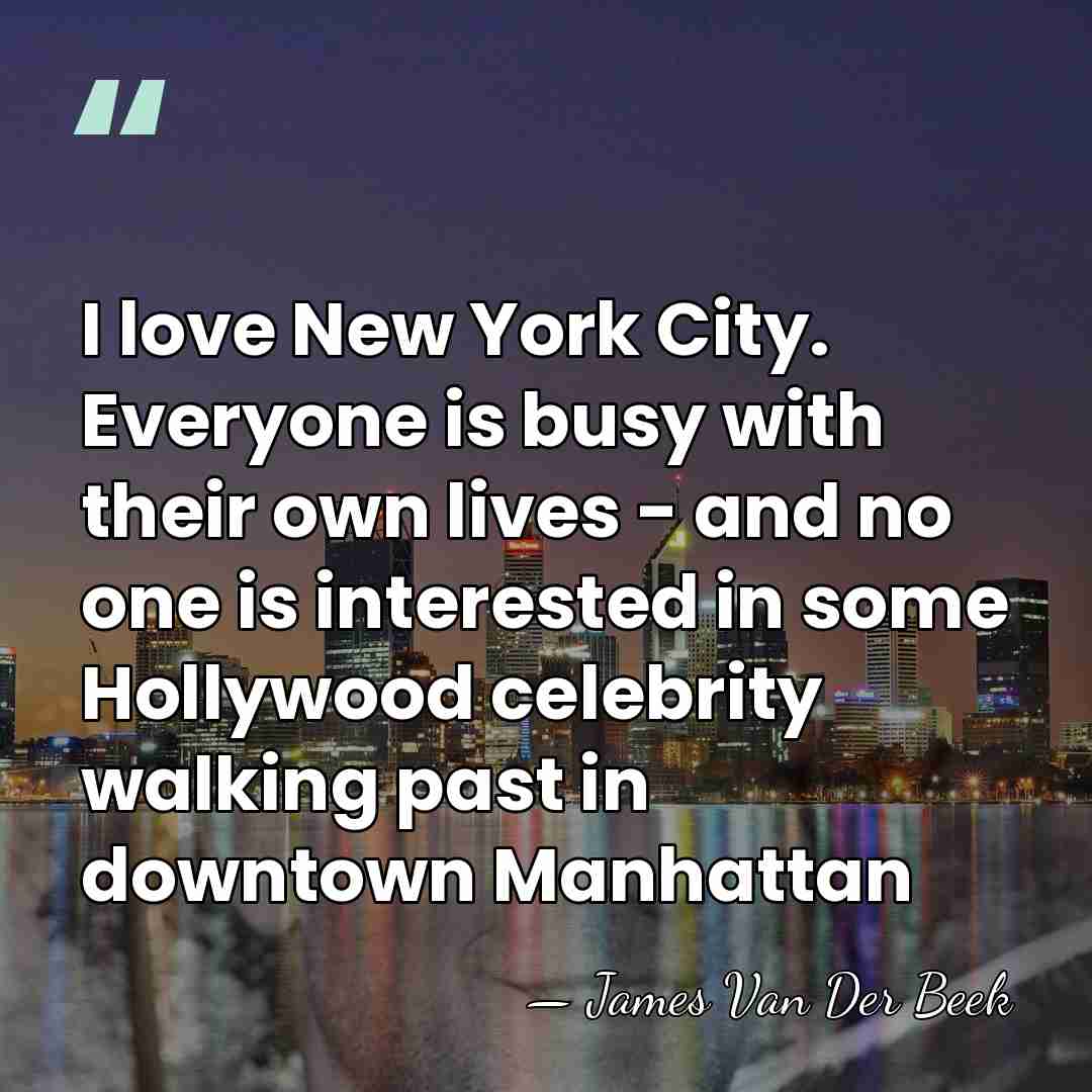 I love New York City. Everyone is busy with their own lives&hellip; - James Van Der Beek