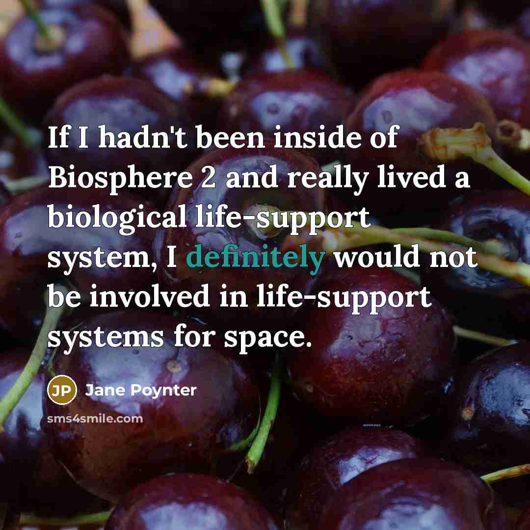 “If I hadn't been inside of Biosphere 2 and really…” quote by Jane Poynter