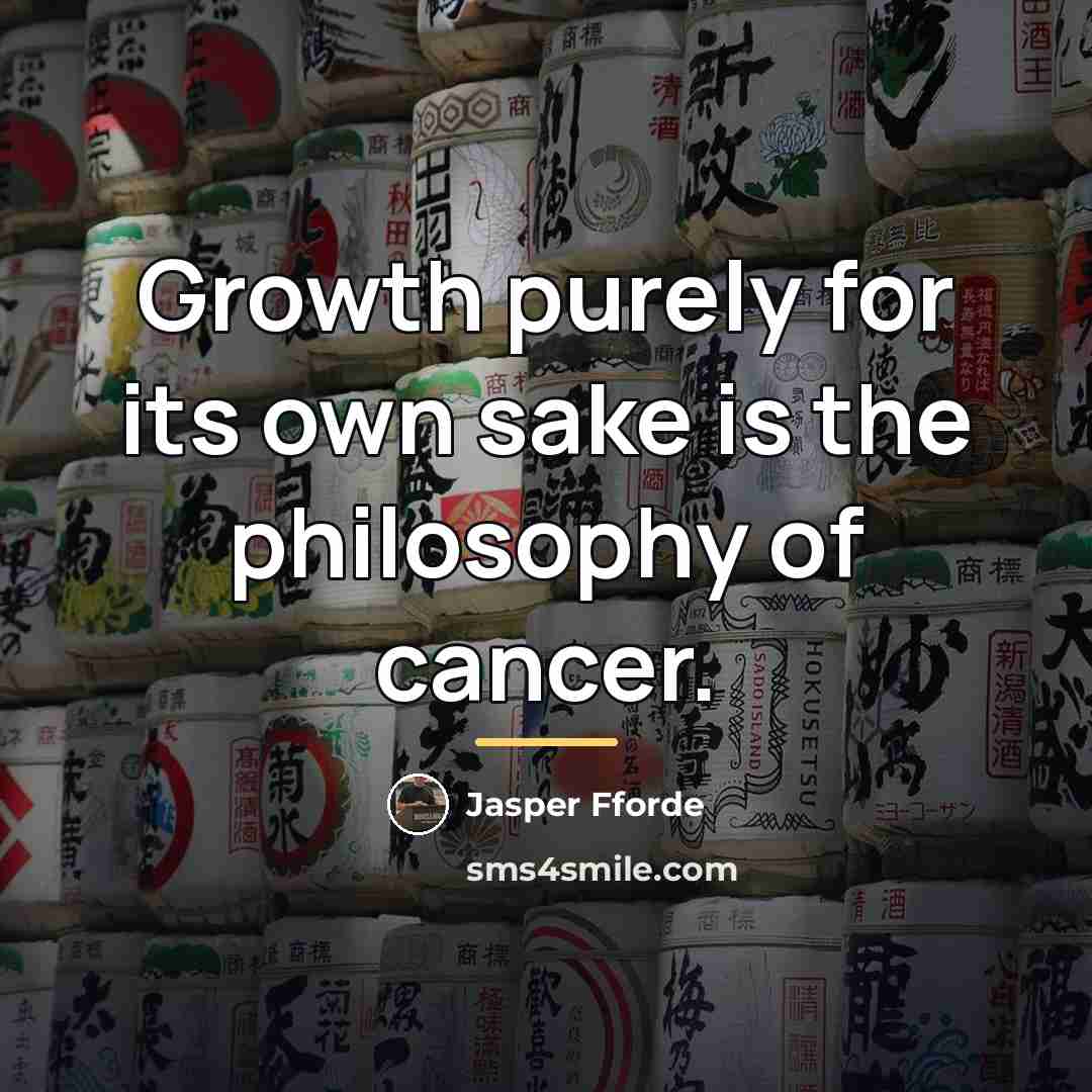 “Growth purely for its own sake is the philosophy of…” quote by Jasper Fforde
