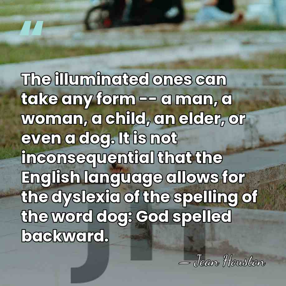 The illuminated ones can take any form -- a man, a woman,&hellip; - Jean Houston