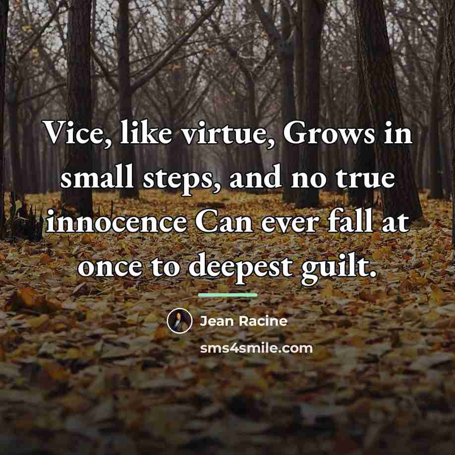 “Vice, like virtue, Grows in small steps, and no true…” quote by Jean Racine