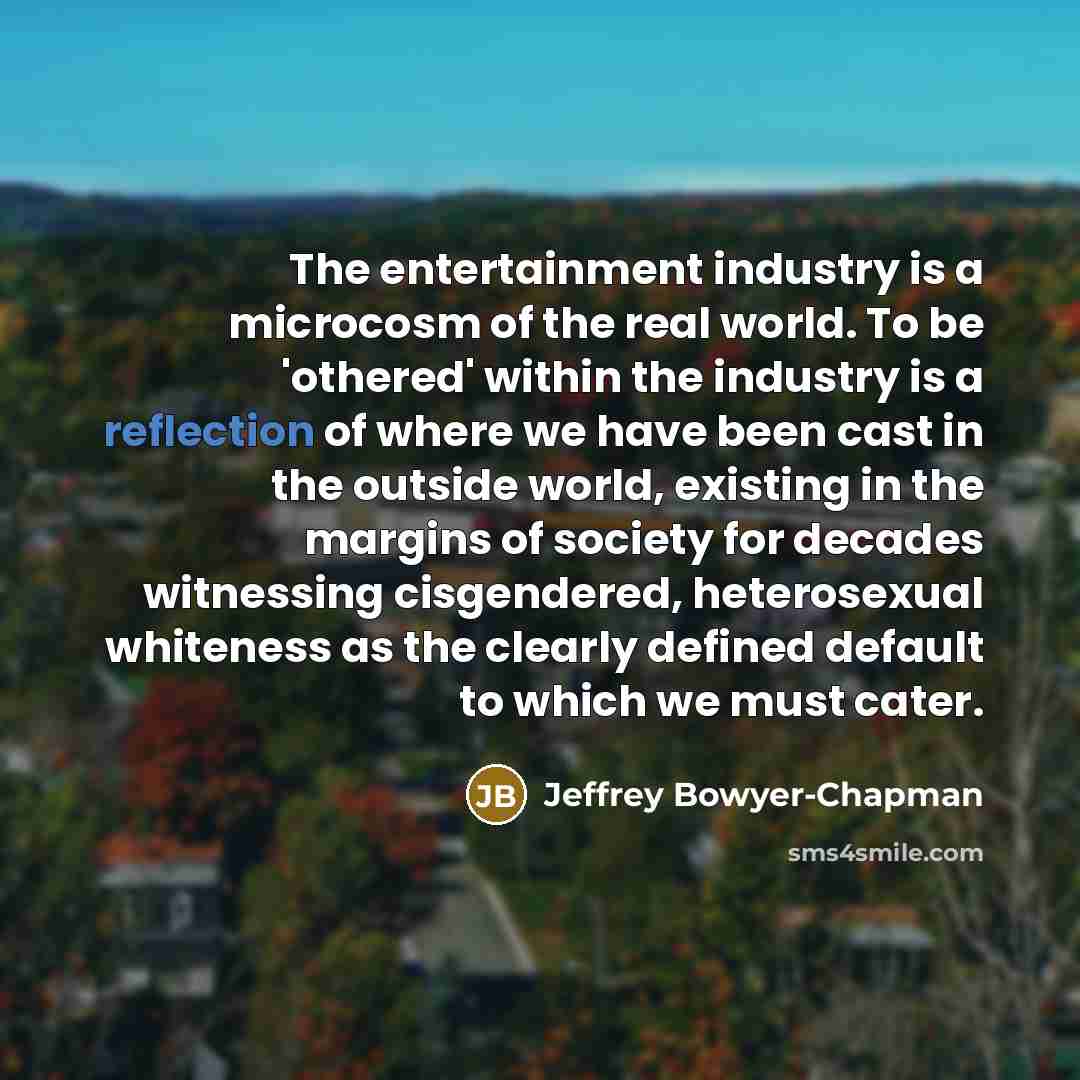 “The entertainment industry is a microcosm of the real world.…” quote by Jeffrey Bowyer-Chapman