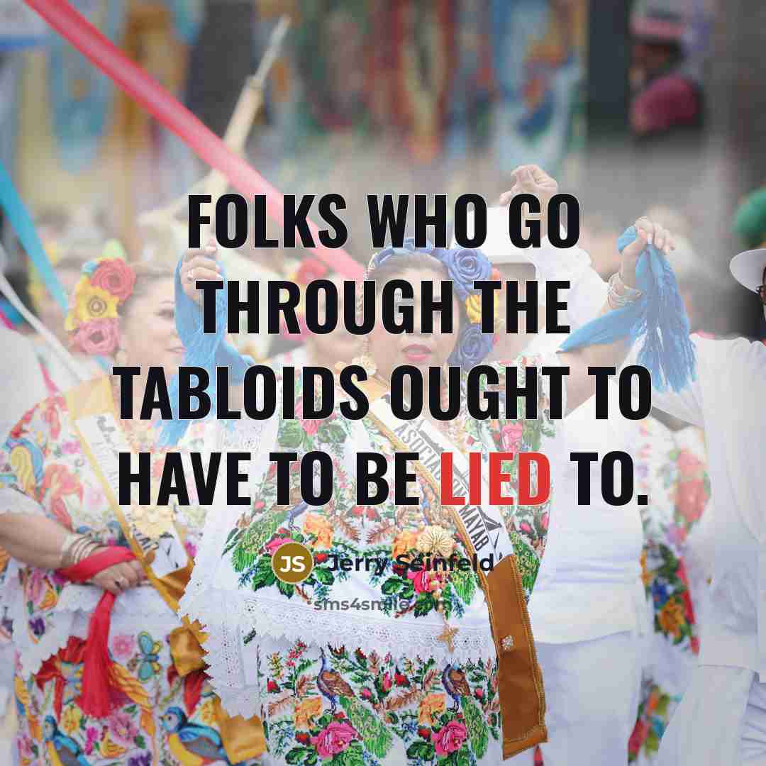 “Folks who go through the tabloids ought to have to…” quote by Jerry Seinfeld