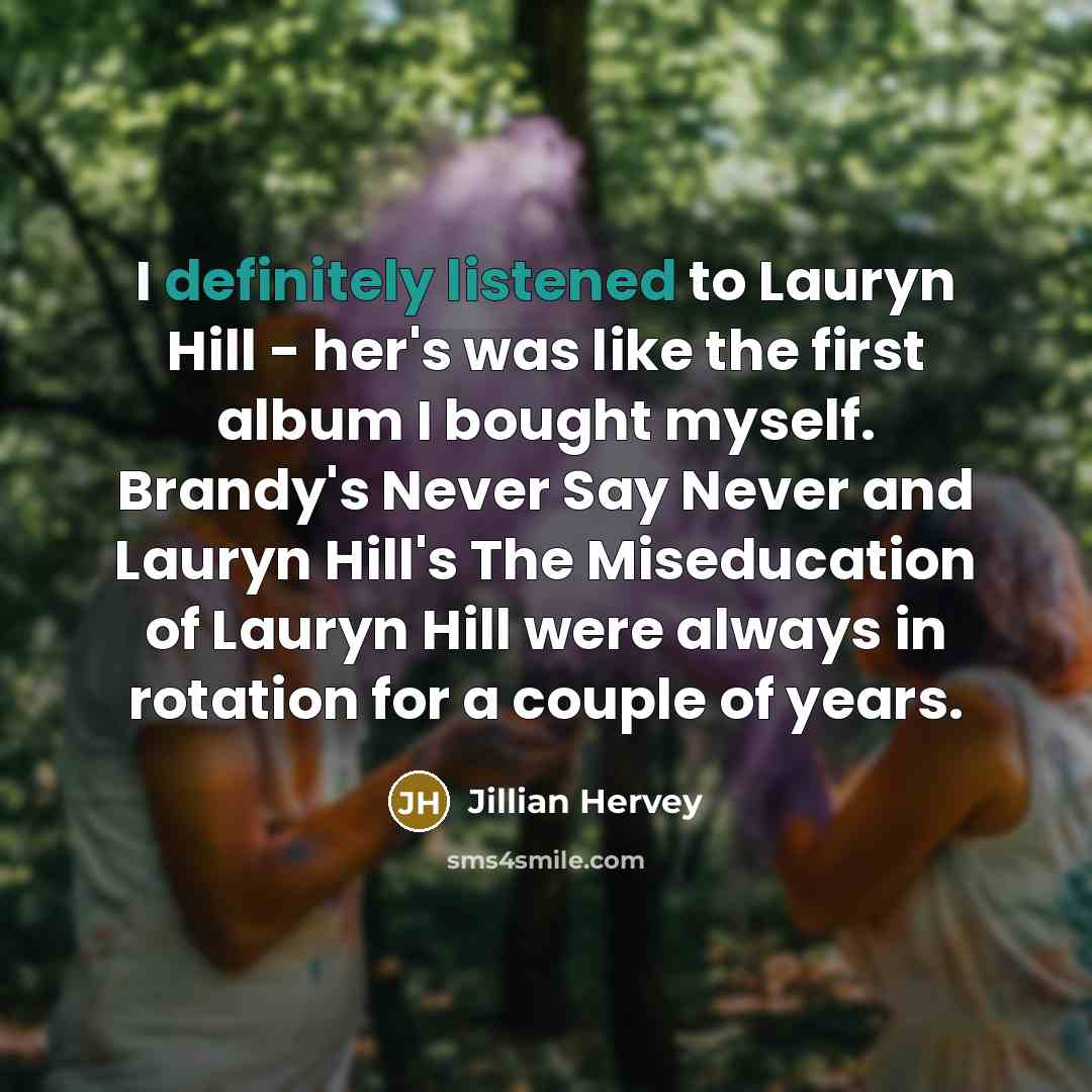 “I definitely listened to Lauryn Hill - her's was like…” quote by Jillian Hervey