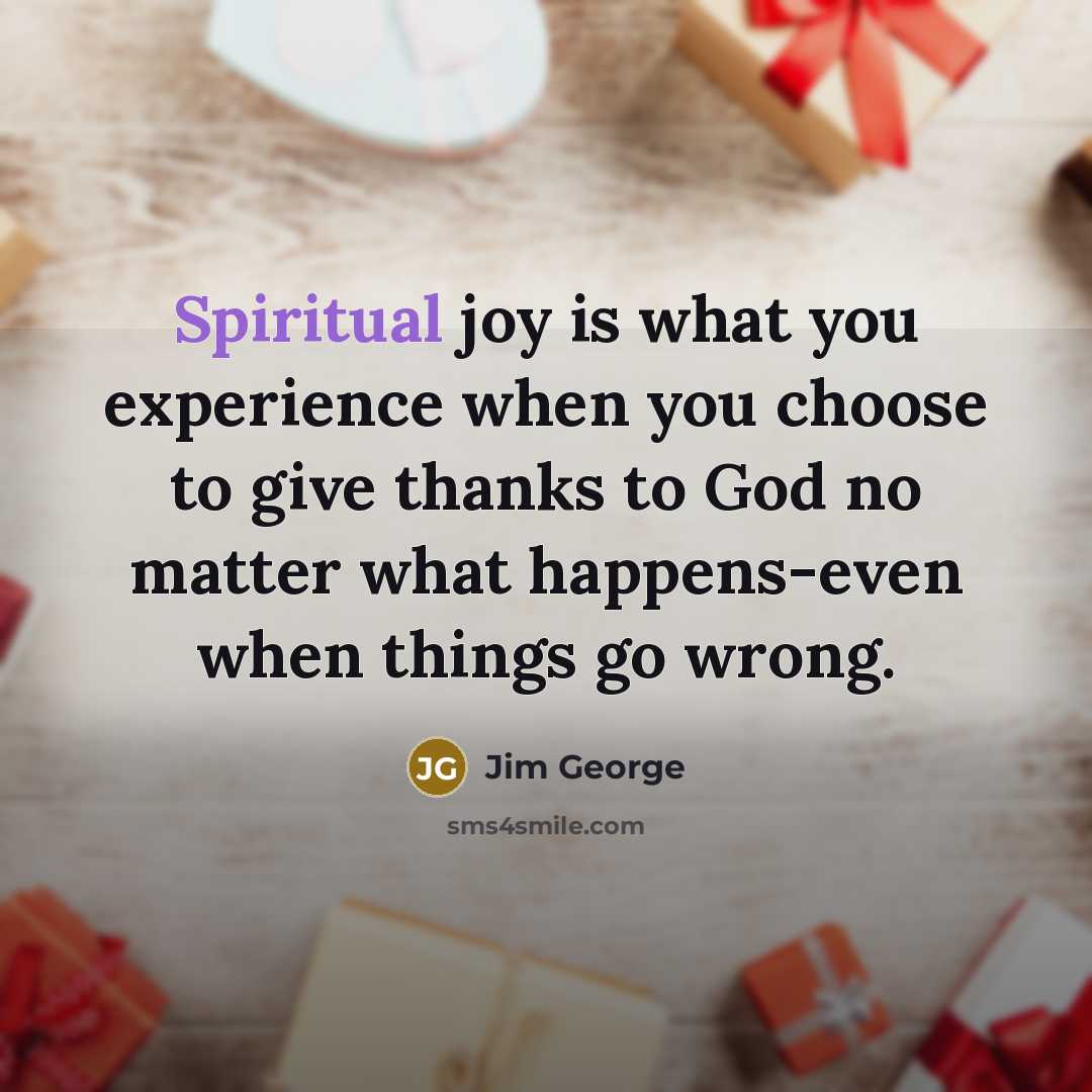 “Spiritual joy is what you experience when you choose to…” quote by Jim George