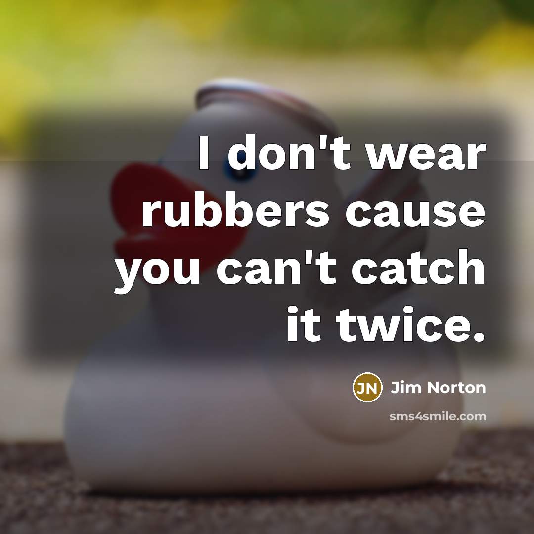 “I don't wear rubbers cause you can't catch it twice.…” quote by Jim Norton