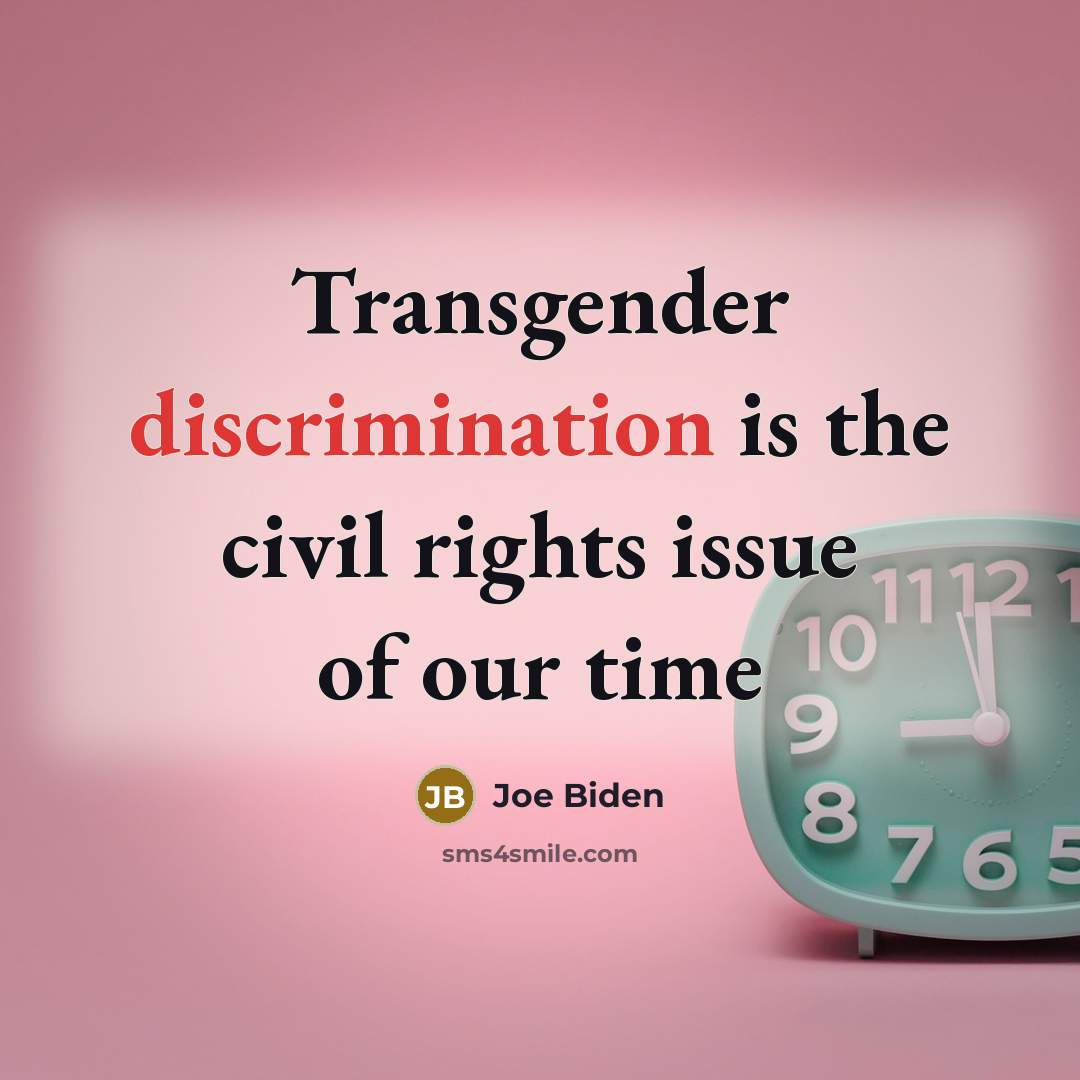 “Transgender discrimination is the civil rights issue of our time…” quote by Joe Biden