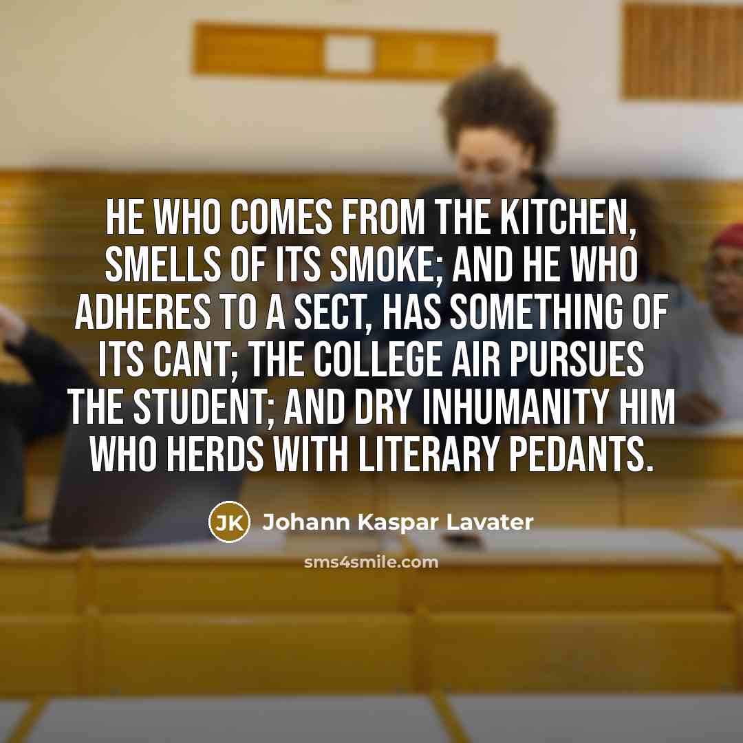 “He who comes from the kitchen, smells of its smoke;…” quote by Johann Kaspar Lavater