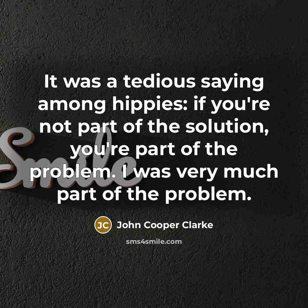 “It was a tedious saying among hippies: if you're not…” quote by John Cooper Clarke