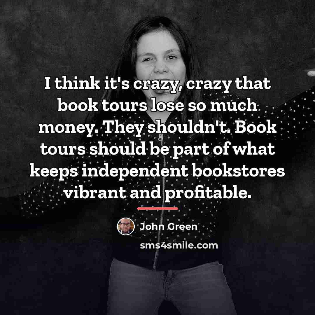 “I think it's crazy, crazy that book tours lose so…” quote by John Green