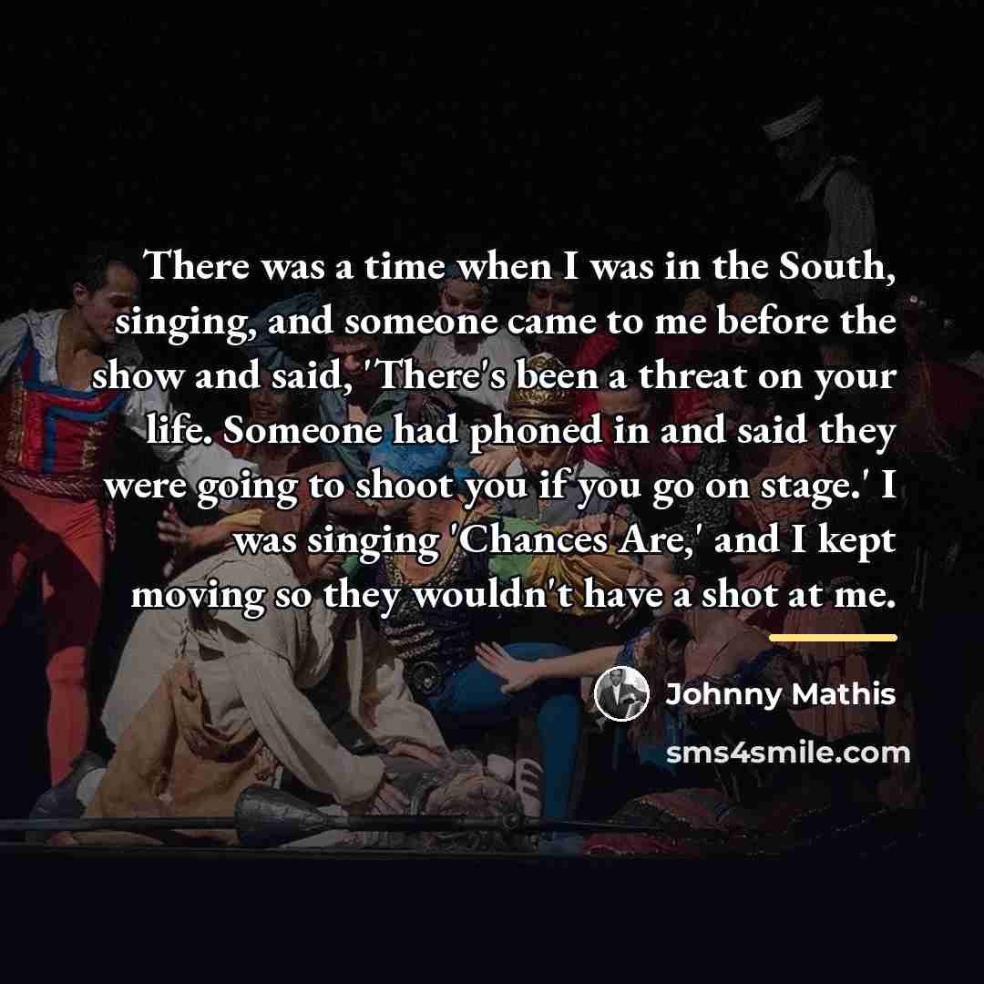 “There was a time when I was in the South,…” quote by Johnny Mathis