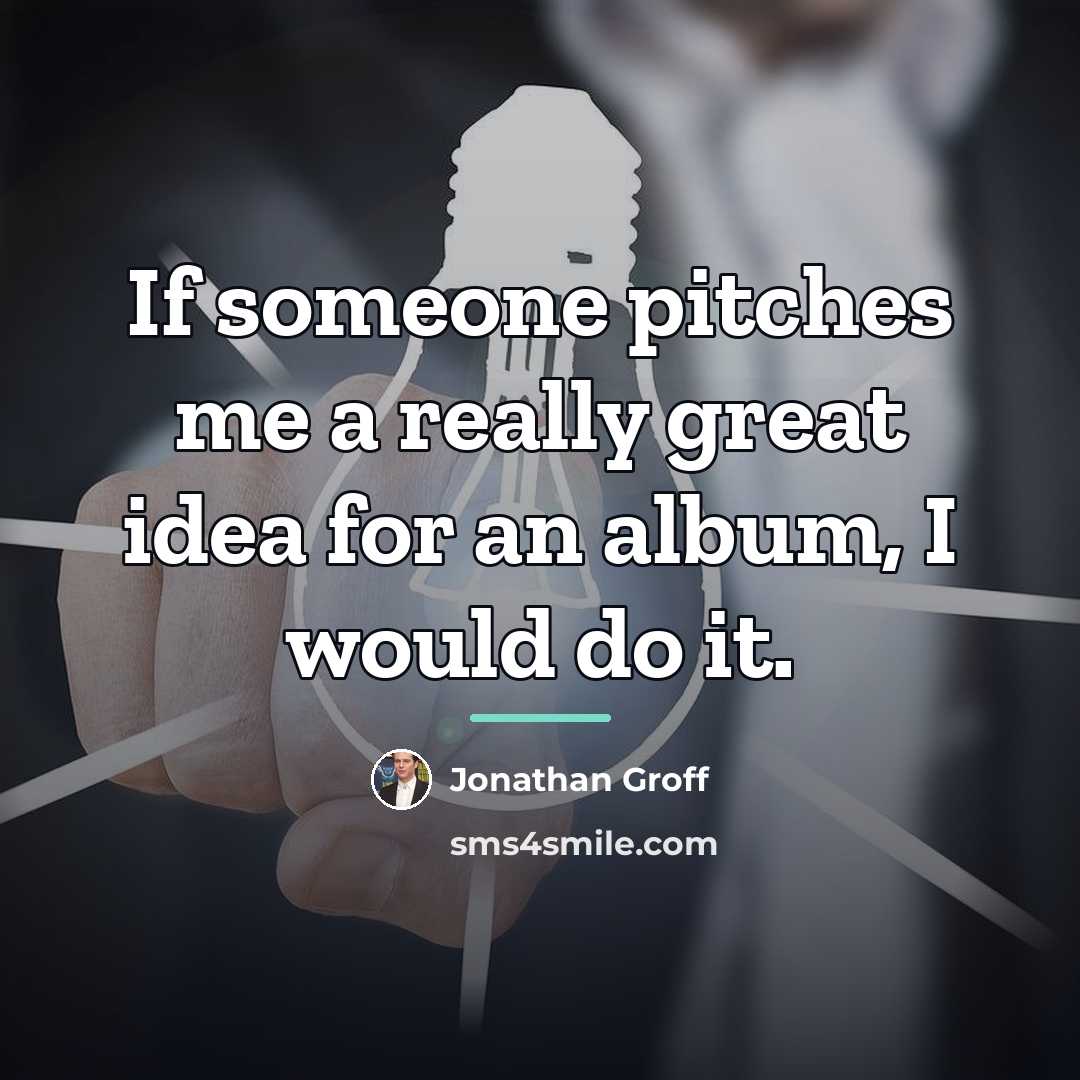 “If someone pitches me a really great idea for an…” quote by Jonathan Groff