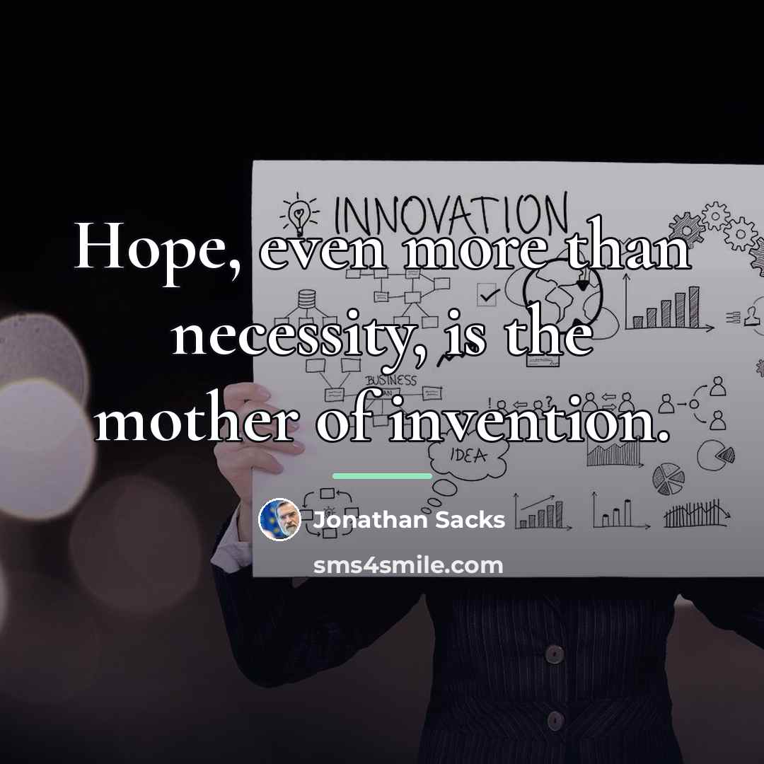 “Hope, even more than necessity, is the mother of invention.…” quote by Jonathan Sacks