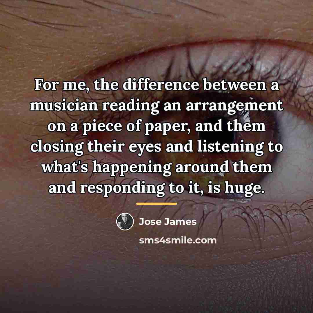 “For me, the difference between a musician reading an arrangement…” quote by Jose James