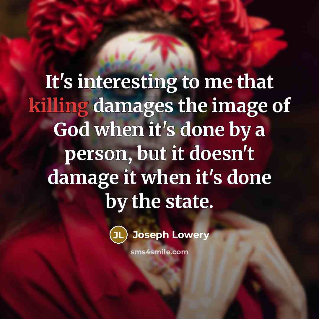 “It's interesting to me that killing damages the image of…” quote by Joseph Lowery