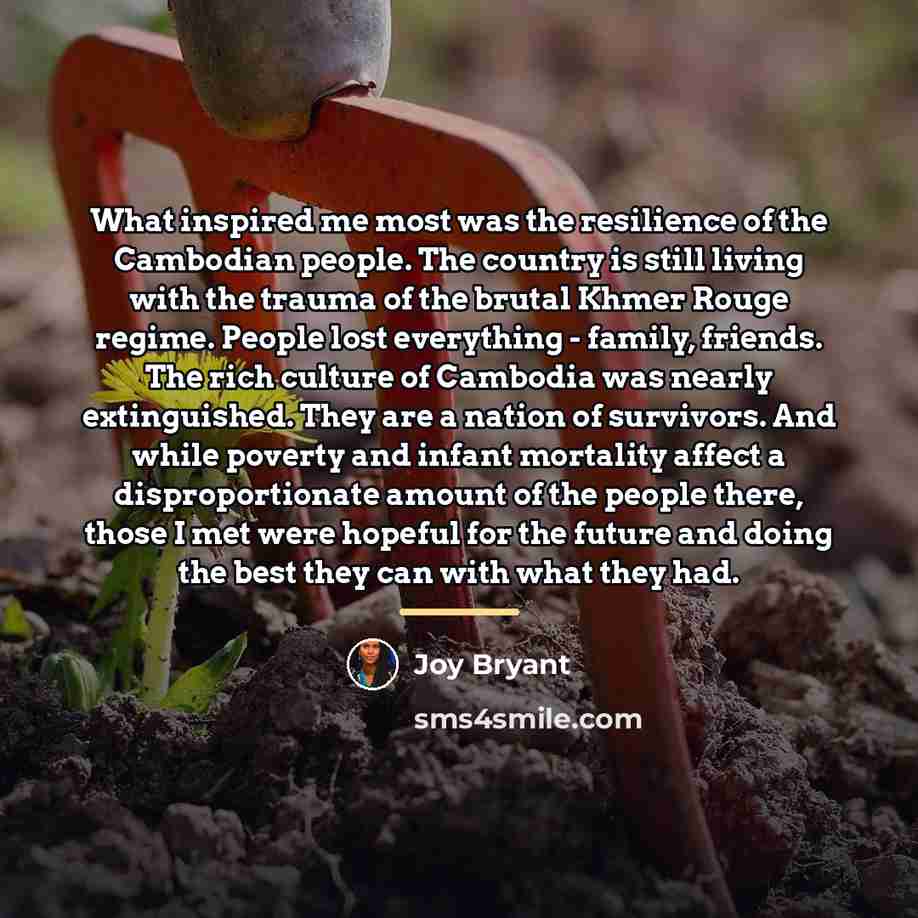 “What inspired me most was the resilience of the Cambodian…” quote by Joy Bryant