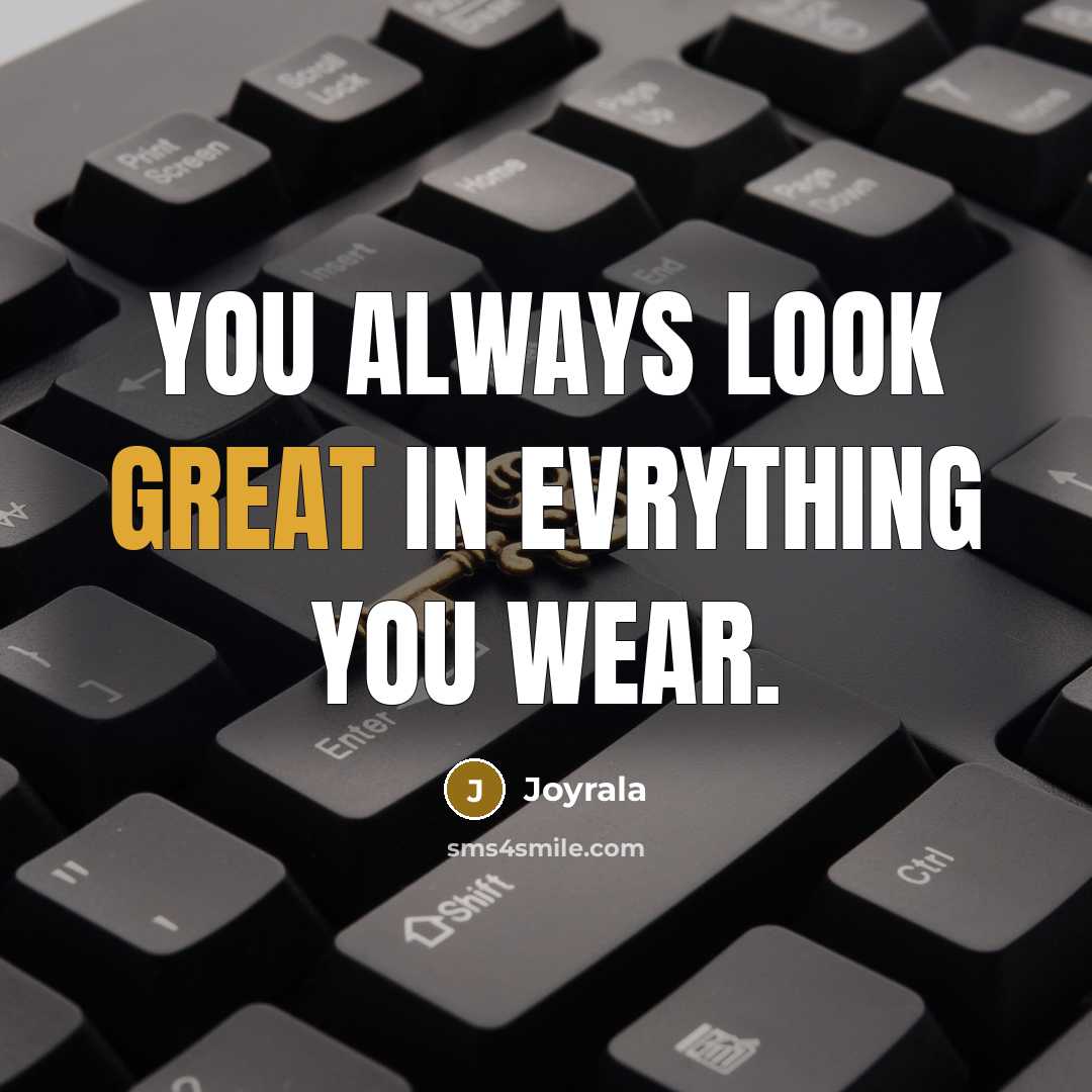 “You always look great in evrything you wear.…” quote by Joyrala
