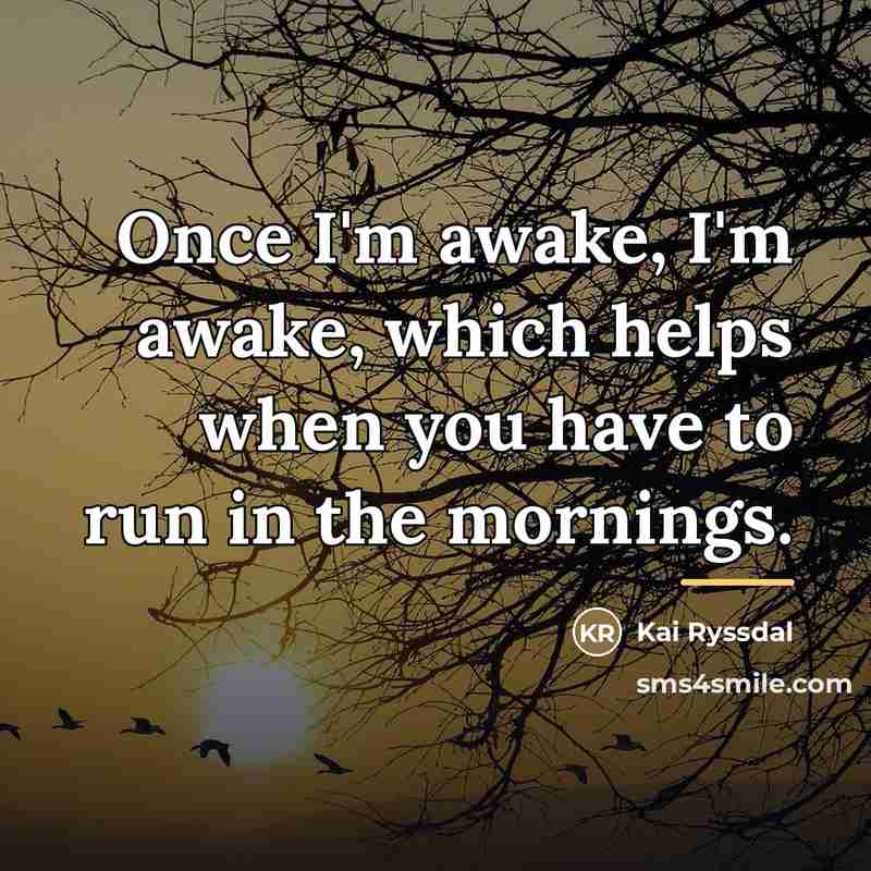 “Once I'm awake, I'm awake, which helps when you have…” quote by Kai Ryssdal