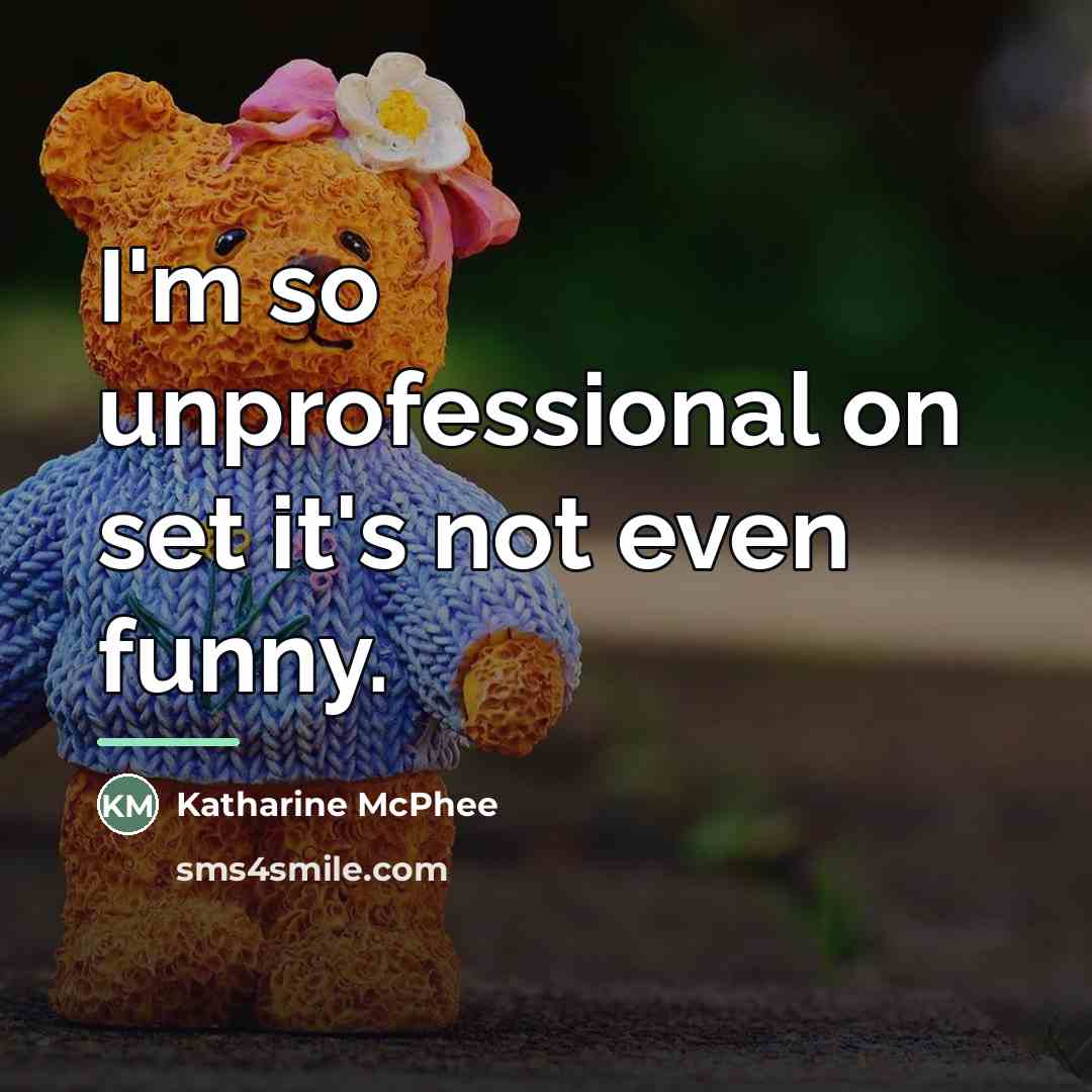 “I'm so unprofessional on set it's not even funny.…” quote by Katharine McPhee