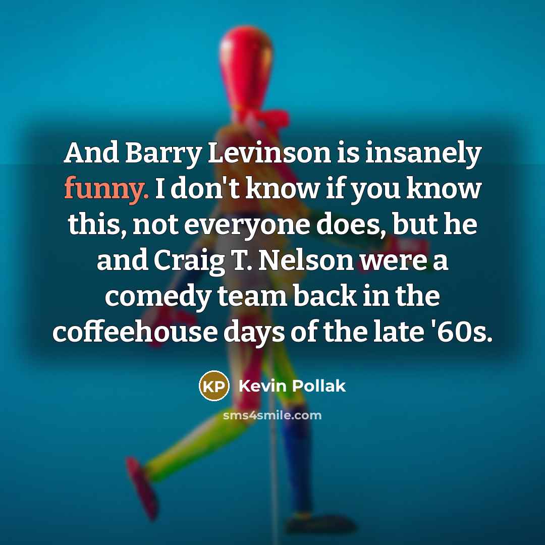 “And Barry Levinson is insanely funny. I don't know if…” quote by Kevin Pollak
