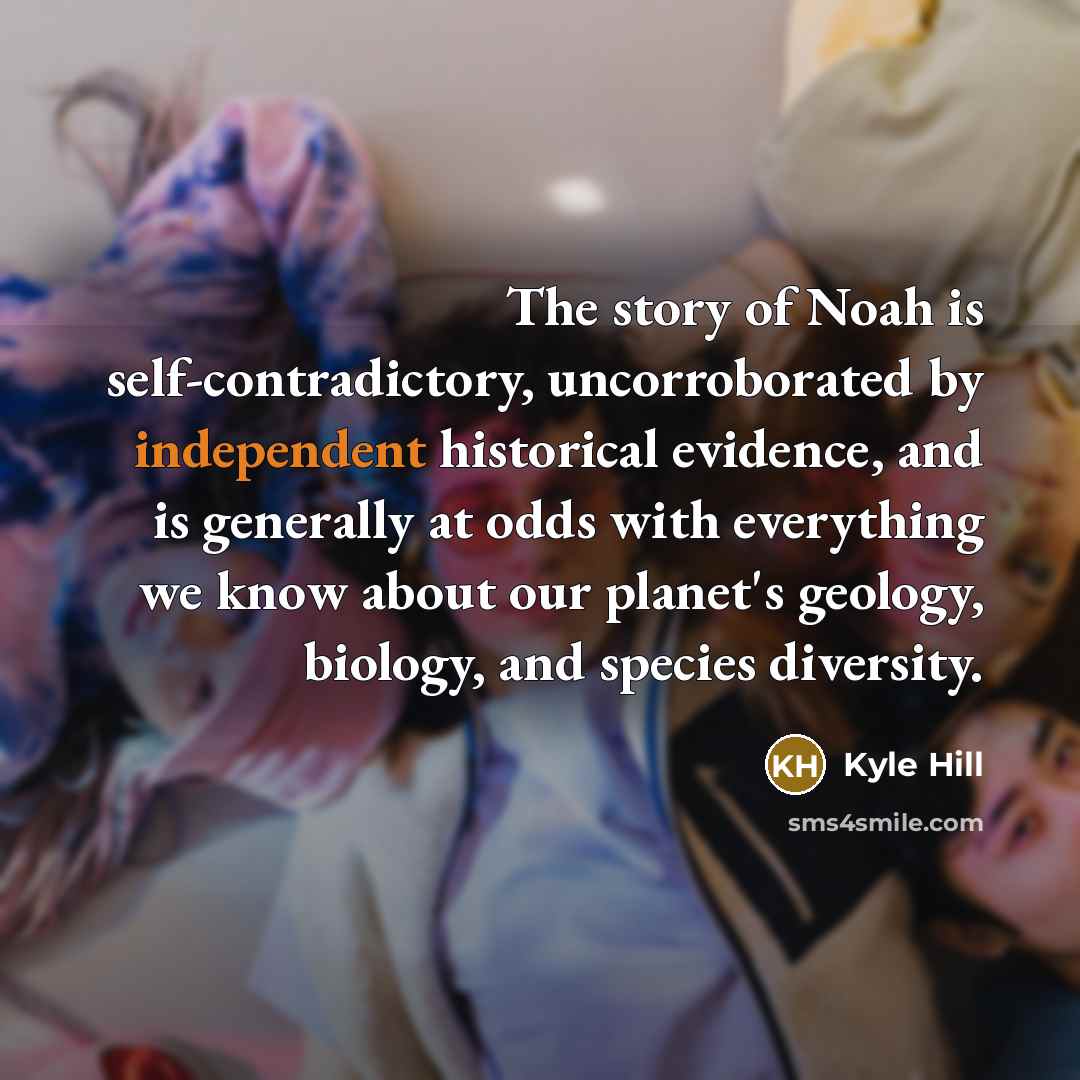 “The story of Noah is self-contradictory, uncorroborated by independent historical…” quote by Kyle Hill