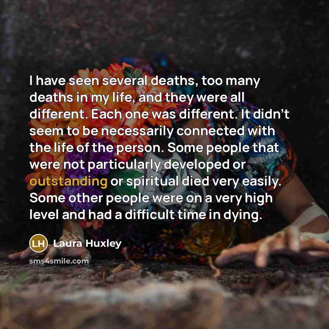 “I have seen several deaths, too many deaths in my…” quote by Laura Huxley