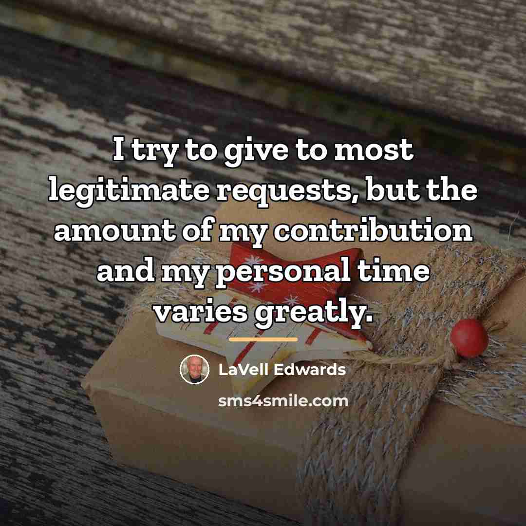 “I try to give to most legitimate requests, but the…” quote by LaVell Edwards