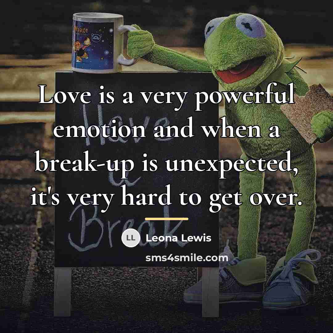 “Love is a very powerful emotion and when a break-up…” quote by Leona Lewis