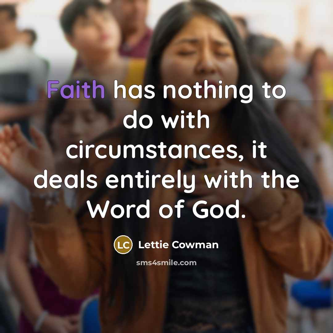 “Faith has nothing to do with circumstances, it deals entirely…” quote by Lettie Cowman