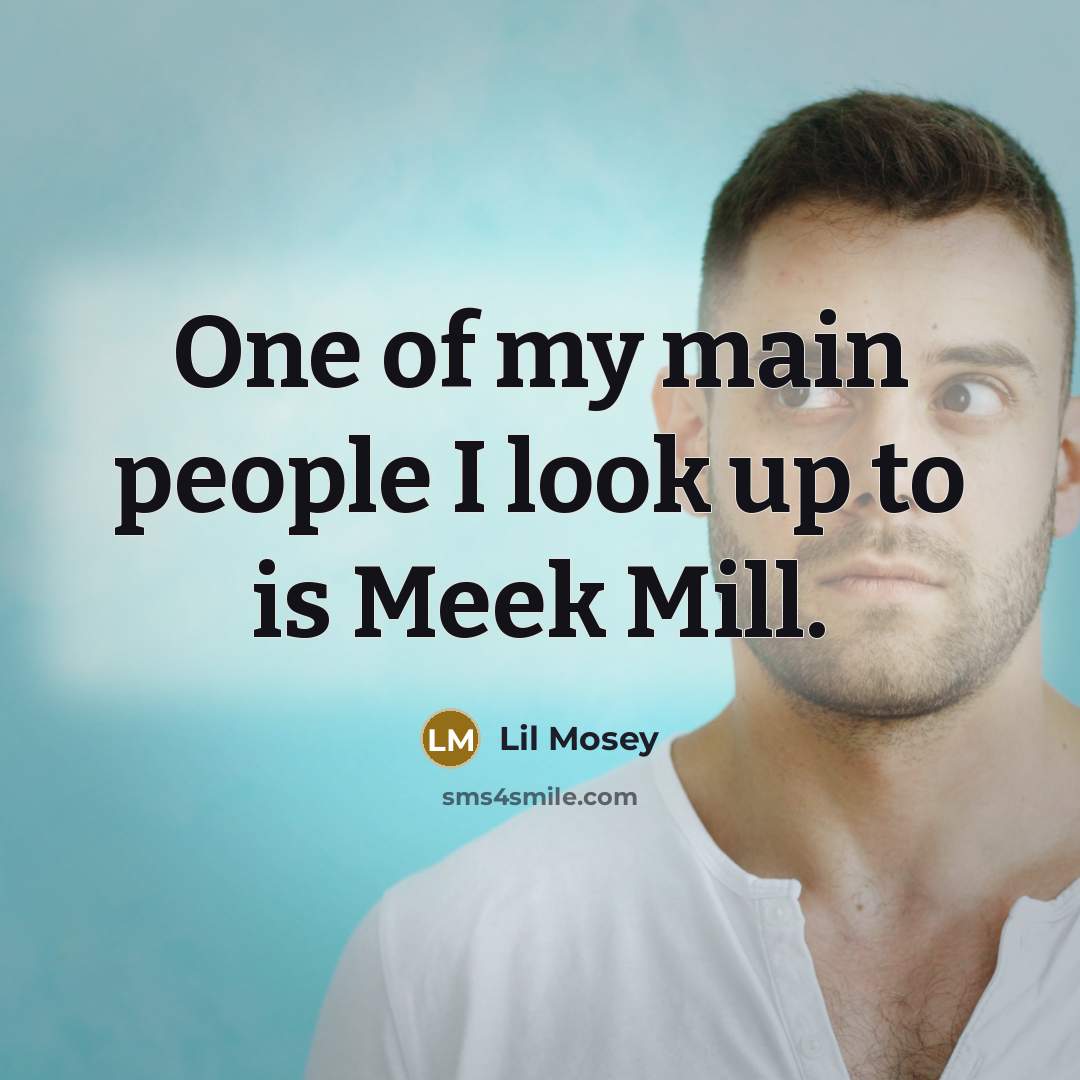 “One of my main people I look up to is…” quote by Lil Mosey