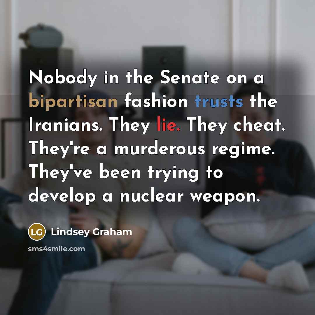 “Nobody in the Senate on a bipartisan fashion trusts the…” quote by Lindsey Graham