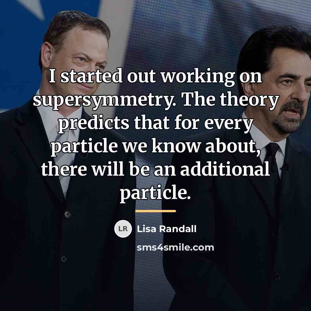 “I started out working on supersymmetry. The theory predicts that…” quote by Lisa Randall