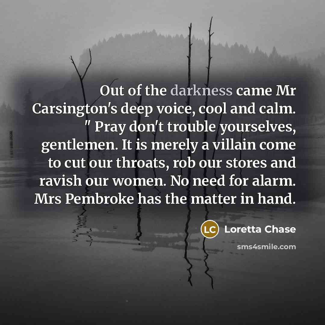 “Out of the darkness came Mr Carsington's deep voice, cool…” quote by Loretta Chase