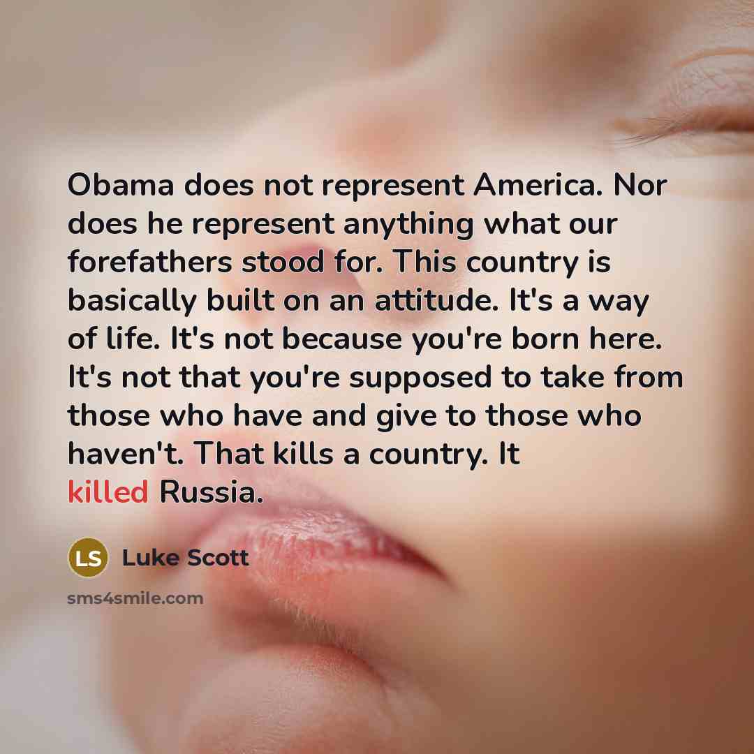 “Obama does not represent America. Nor does he represent anything…” quote by Luke Scott