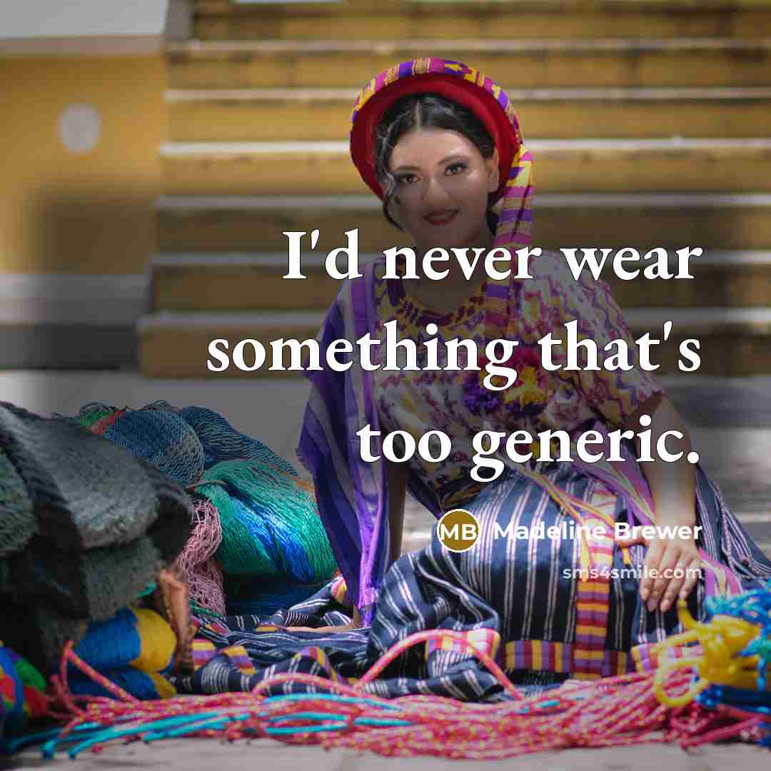 “I'd never wear something that's too generic.” quote by Madeline Brewer