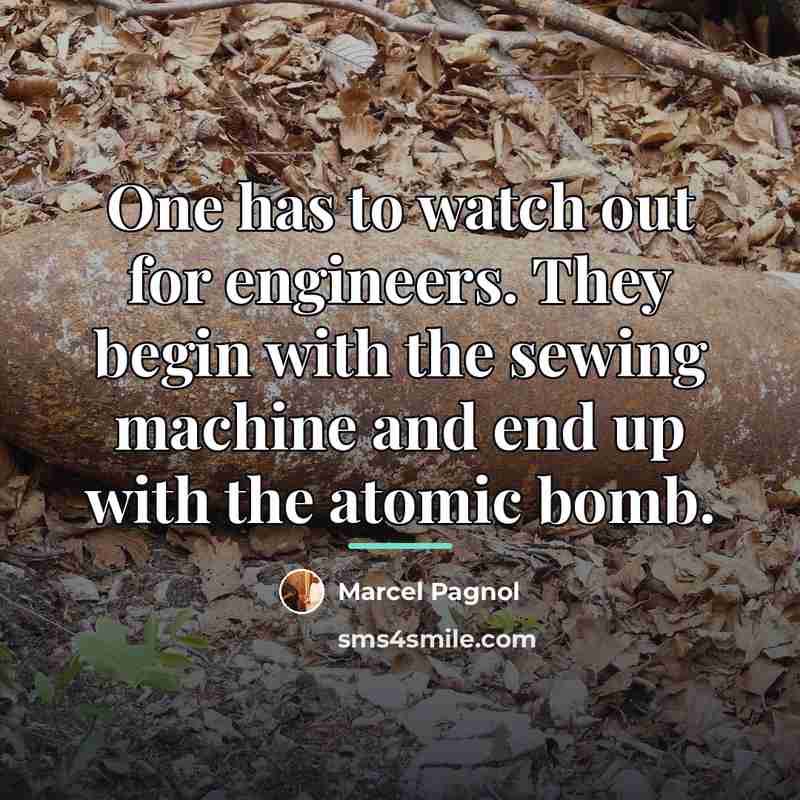 “One has to watch out for engineers. They begin with…” quote by Marcel Pagnol