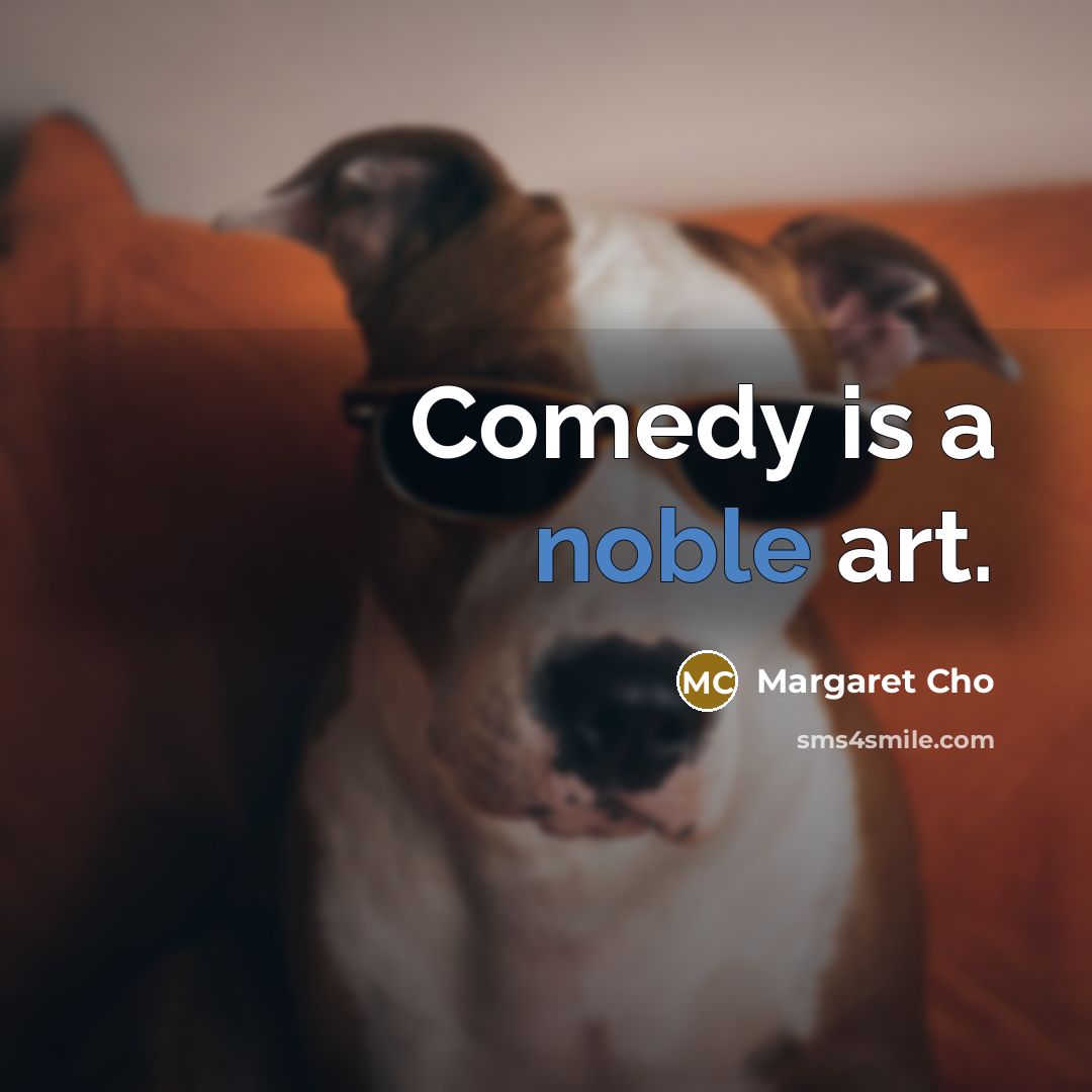 “Comedy is a noble art.…” quote by Margaret Cho